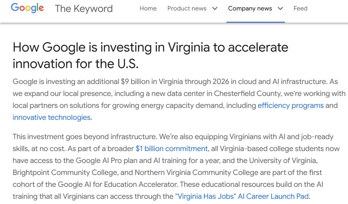 Google из своей канавы на обочине ИИ истории продолжает пытаться удержаться в проигранной гонке компания планирует инвестировать еще 9 млрд в строительство новых дата центров для нужд искусственного интеллекта в штате Вирджиния До этого такие же 9 млрд были выделены на строительство ЦОД в другом захолустье где то в Оклахоме С учетом того как фундаментально плохо работает ИИ от Google ожидать каких то прорывов от таких инвестиций не приходится Куда интереснее в этой связи выглядят конспирологические теории о взятках федеральному правительству через инвестиции в неблагополучные американские регионы на первое место в проектах выдвигаются возможности для местного населения степени студентам и мультипликативный эффект на все стороны сельской американской жизни от появления таких ИИ центров в их штатах
