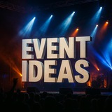 EVENT IDEAS