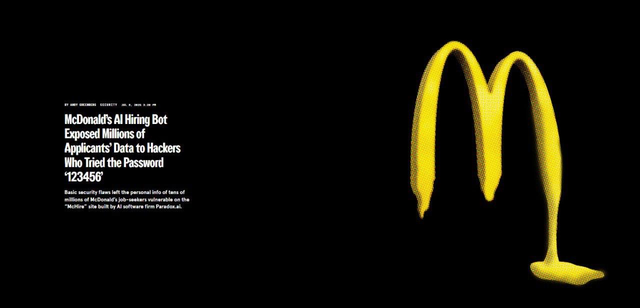 ⏺ Мошенники хакнули ИИ-бота McDonalds для найма сотрудников, благодаря паролю 123456 В Сеть слили 64 млн анкет с персональными данными кандидатов на работу. Пара-па-па-па получается? Чат канала YouTube Крипта Ивановна