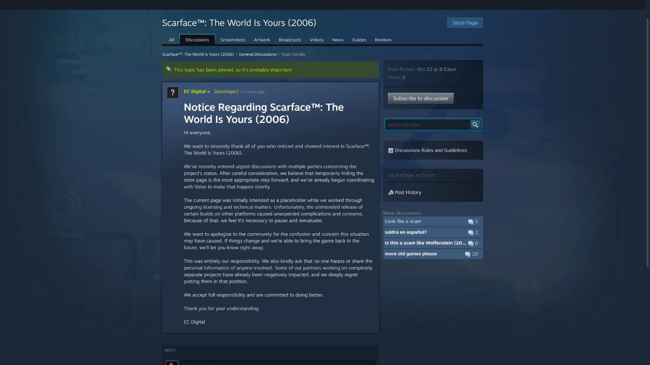 ПРАЗДНИК ОТМЕНЯЕТСЯ Scarface The World Is Yours не выйдет в Steam и EGS в ближайшее время Студия EC Digital выпустила заявление где извинилась перед игроками за ложную надежду поскольку страница являлась заглушкой которую случайно опубликовали Компания работала над разными вопросами касаемо лицензии и технических аспектов но теперь из за общей обеспокоенности им придётся взять паузу и пересмотреть всё EC Digital берёт на себя всю ответственность и глубоко извиняется за весь пустой хайп Страницу скоро удалят и похоже сегодня кого то точно уволят