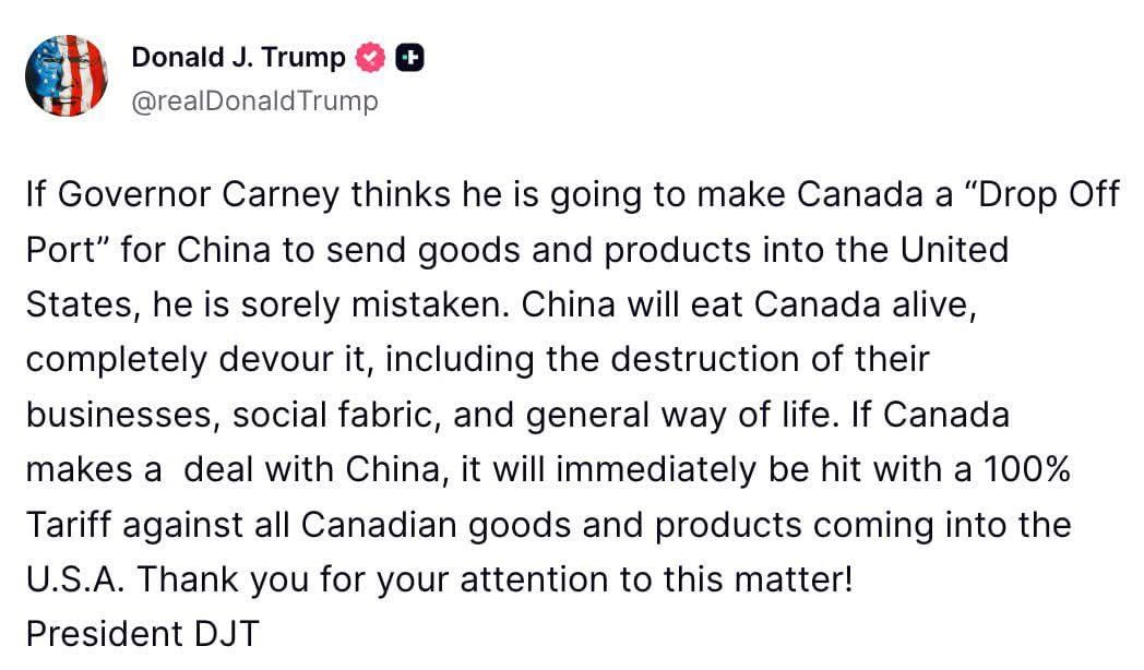 Дональд Трамп назвал премьер министра Канады губернатором и пригрозил стране новыми 100 процентными пошлинами в случае если торговые отношения Китая и Канады продолжат развиваться Если губернатор Карни считает что сможет превратить Канаду в перевалочный порт для Китая через который товары и продукция будут поступать в Соединённые Штаты то он глубоко ошибается Китай сожрёт Канаду заживо полностью поглотит её включая разрушение бизнеса социальной ткани и привычного образа жизни Если Канада заключит сделку с Китаем по всем канадским товарам и продуктам поступающим в США немедленно будет введена 100 процентная пошлина Благодарю за внимание к этому вопросу