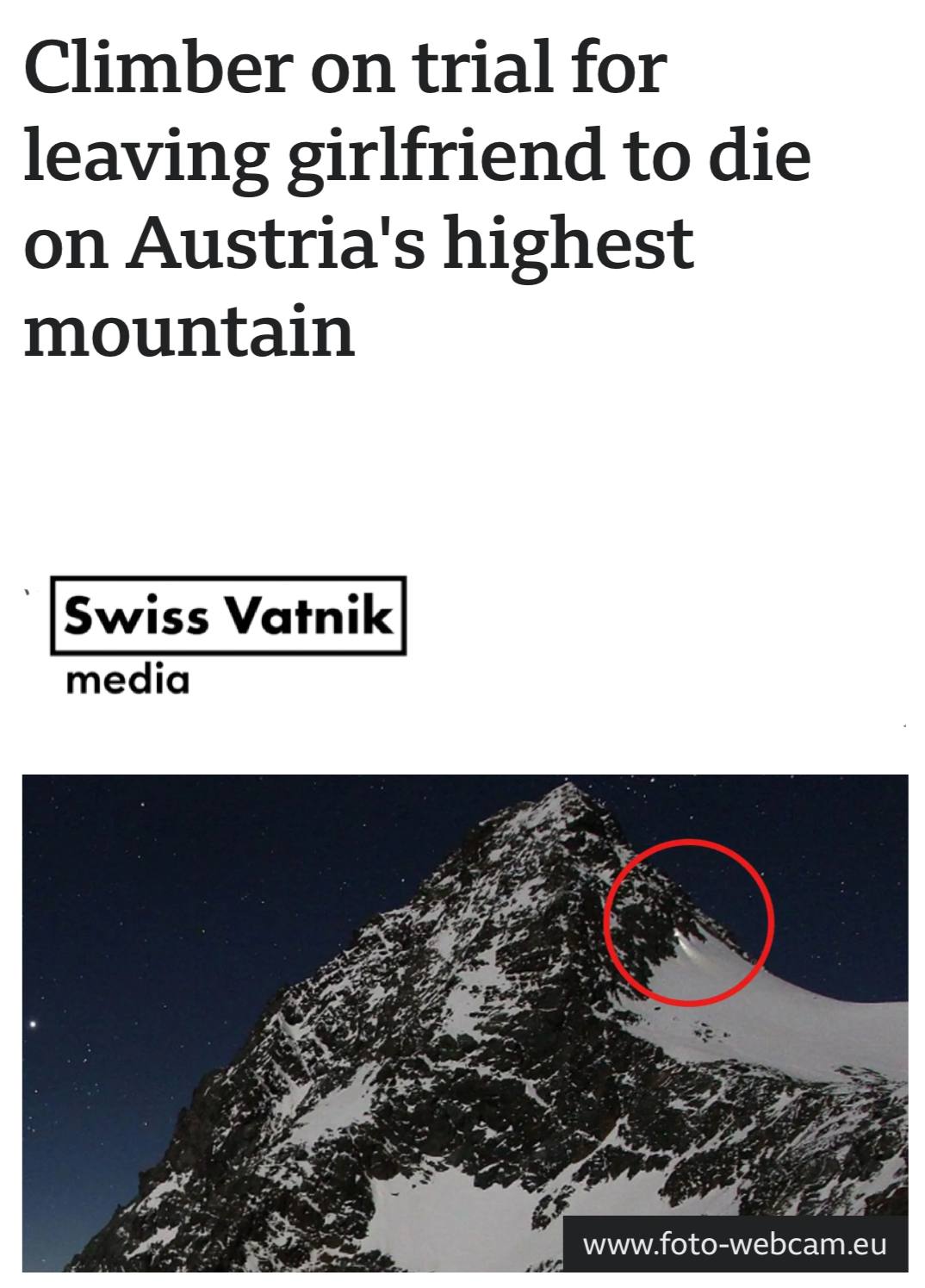 В Австрии начался необычный судебный процесс Необычный он потому что судят человека спокойно оставившего другого человека замерзать на вершине самой высокой горы Австрии Этот судебный процесс вызвал большой общественный резонанс не только в Австрии но и далеко за ее пределами В декабре 2025 года 33 летняя начинающая альпинистка из Зальцбурга со своим возлюбленным опытным альпинистом отправились покорять вершину горы Гроссглокнер До вершины оставалось всего пятьдесят метров как вдруг женщине стало плохо Она больше не могла продолжать восхождение Тогда бойфренд решил оставить ее на горе одну а сам пошел за помощью Расследование показало что обвиняемый заранее планировавший тур и имеющий значительный опыт в альпинизме не учел неопытность своей спутницы и ряд опасностей позднее начало подъема недостаточное аварийное снаряжение неподходящая обувь и снаряжение для высокогорного тура а также сильный ветер до 73 км ч Обвиняемый также не обеспечил девушке надежное укрытие спасательные одеяла или мешок для бивуака и не сделал своевременный экстренный звонок Операция по спасению женщины была затруднена из за погодных условий и горные спасатели добрались до пострадавшей только на следующее утро но женщина уже умерла от переохлаждения Сейчас альпиниста обвиняют в непредумышленном убийстве и ему грозит до трех лет лишения свободы подпишись