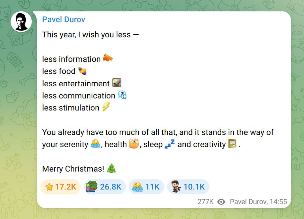 Павел Дуров оригинально поздравил пользователей Telegram с Рождеством и пожелал в новом году меньше всего информации еды развлечений общения и постоянной стимуляции Он напоминает что современный мир и так перегружен этим из за чего страдают спокойствие здоровье сон и творчество Как всегда четко и по делу сказал Спасибо Паша