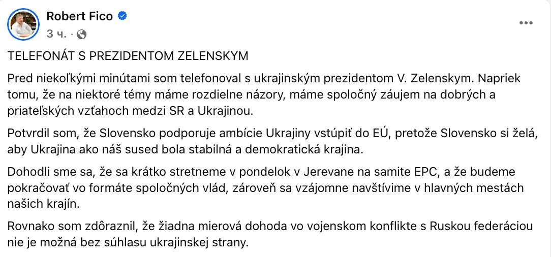 Фицо после разговора с Зеленским заявил что у Киева и Братиславы разные мнения по некоторым темам При этом по его словам Словакия поддерживает вступление Украины в ЕС Я подтвердил что Словакия поддерживает амбиции Украины вступить в ЕС потому что Словакия хочет чтобы Украина была нашим соседом стабильной и демократической страной заявил Фицо Также он добавил что без согласия украинской стороны мирное соглашение в военном конфликте с РФ невозможно Фицо и Зеленский встретятся в понедельник в Ереване добавил словацкий премьер При этом на 9 мая глава словацкого правительства собирается лететь в Москву