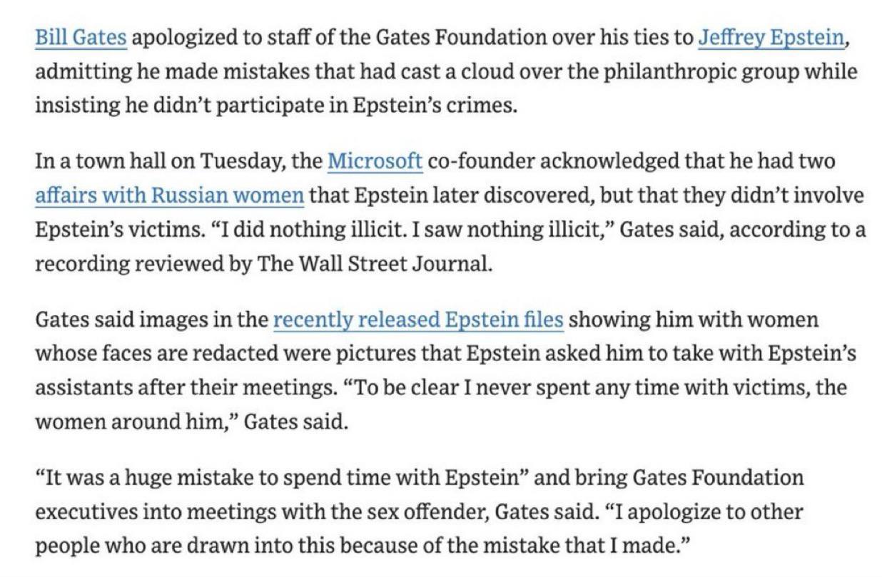 Билл Гейтс принес извинения сотрудникам Фонда Гейтса за свои прошлые связи с Джеффри Эпштейном назвав это сотрудничество огромной ошибкой которая нанесла ущерб репутации организации сообщает WSJ На встрече с общественностью во вторник Гейтс заявил что встречался с Джеффри Эпштейном в период с 2011 по 2014 год путешествовал на его частном самолете и посещал встречи в США и Европе но настаивал на том что не совершал ничего противозаконного и не контактировал с жертвами Он также признал наличие двух романов с русскими женщинами о которых Эпштейн позже узнал но заявил что они не связаны с преступной деятельностью Эпштейна НАШИ РЕСУРСЫ Telegram Tik tok YouTube RUTUBE MAX