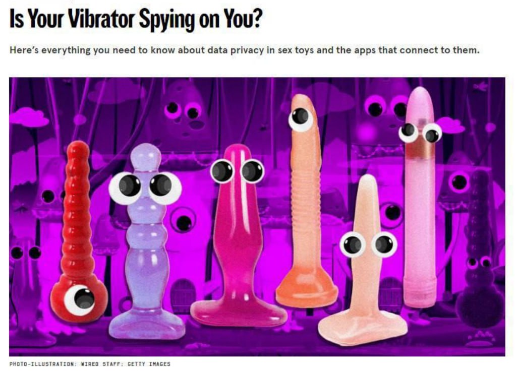 Твои умные секс игрушки сливают данные о тебе Пока ты получаешь удовольствие твой гаджет собирает на тебя компромат Эксперты выяснили что приложения для умных игрушек пылесосят самую интимную инфу о сексуальном поведении как часто как долго интенсивность в каких позах и даже информацию о партнёрах Производители отмазываются мол что данные нужны для улучшения продукта и таргетированной рекламы Но в реальности оргазмы буквально превращаются в бигдату которая улетает брокерам а оттуда перепродается всем подряд от маркетологов до госструктур Формально ты сам соглашается на сбор инфы через политику конфиденциальности В комплекте идет полный деанон геолокация IP ID устройства всё это намертво привязывается к твоему email Твой цифровой профиль теперь включает не только историю браузера но и карту твоих эрогенных зон Теперь даже под одеялом ты не один а в компании аналитиков и силовиков которые оценивают твою производительность overlamer1