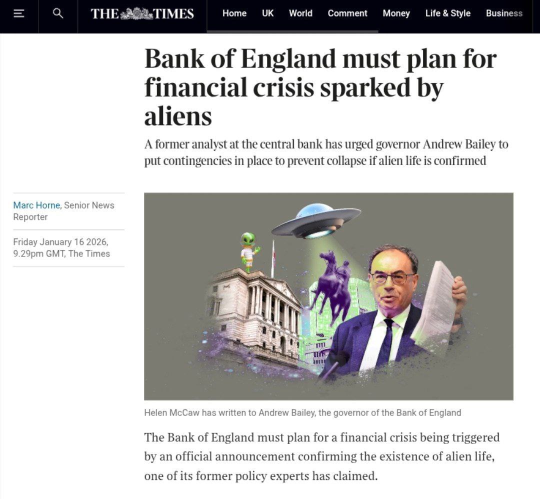 Банк Англии должен подготовиться к возможному финансовому кризису вызванному существованием инопланетян Такую рекомедацию дала бывшая сотрудница Центрального банка Великобритании Хелен Маккоу которая работала в нём до 2012 года Она направила письмо управляющему Банка Англии Эндрю Бейли призвав его разработать планы действий на случай если Белый дом официально подтвердит существование внеземной жизни Маккоу занимавшаяся вопросами финансовых рисков утверждает что такое заявление может вызвать серьёзные потрясения на мировых рынках привести к краху банков и даже вызвать гражданские беспорядки Существование инопланетян если оно будет официально подтверждено может привести к финансовой нестабильности считает она По её мнению многие люди могут потерять доверие к традиционным активам таким как государственные облигации и физическое золото а на их место могут прийти криптовалюты например биткойн как форма альтернативных сбережений Маккоу также предупреждает о возможных массовых изъятиях депозитов и экономическом коллапсе если подтверждение существования инопланетян приведёт к панике По её словам даже если это маловероятно было бы безумием не готовиться к подобному сценарию Она уверена что такие глобальные изменения как признание разумной инопланетной жизни могут нарушить финансовые системы так как люди будут чувствовать неуверенность в традиционных системах и возможно начнут скупать всё что кажется безопасным Интерес к теме НЛО в последнее время значительно вырос после заявлений Дональда Трампа о возможности существования разумной внеземной жизни banksta