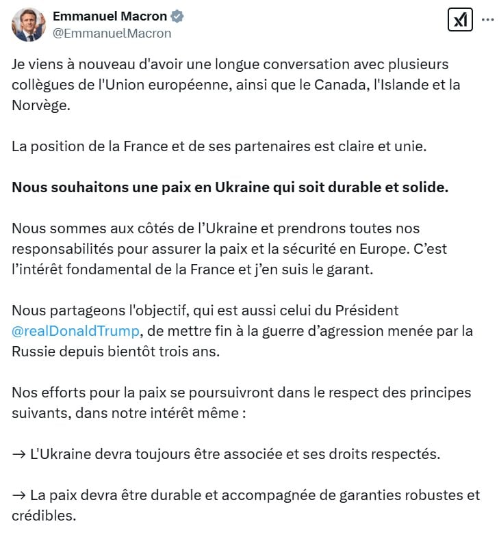 Макрон назвал себя «гарантом поддержки Украины» и при этом поддержал стремление Трампа завершить войну.   Так он прокомментировал итоги онлайн-саммита ряда европейских лидеров, на котором так и не было принято решение по отправке миротворцев в Украину.   «Мы поддерживаем Украину и возьмем на себя всю ответственность за обеспечение мира и безопасности в Европе. Это фундаментальный интерес Франции, и я являюсь его гарантом», – написал президент Франции в Х.  При этом он добавил, что «мы разделяем цель, которую разделяет и президент Трамп» – положить конец войне.  Но при этом назвал три принципа, которых будет придерживаться:  1. Украина всегда должна быть вовлечена и ее права должны соблюдаться.  2. Мир должен быть прочным и сопровождаться надежными и надежными гарантиями.  3. Необходимо будет принять во внимание проблемы европейской безопасности.  Сайт "Страна"   X/Twitter   Прислать новость/фото/видео   Реклама на канале   Помощь