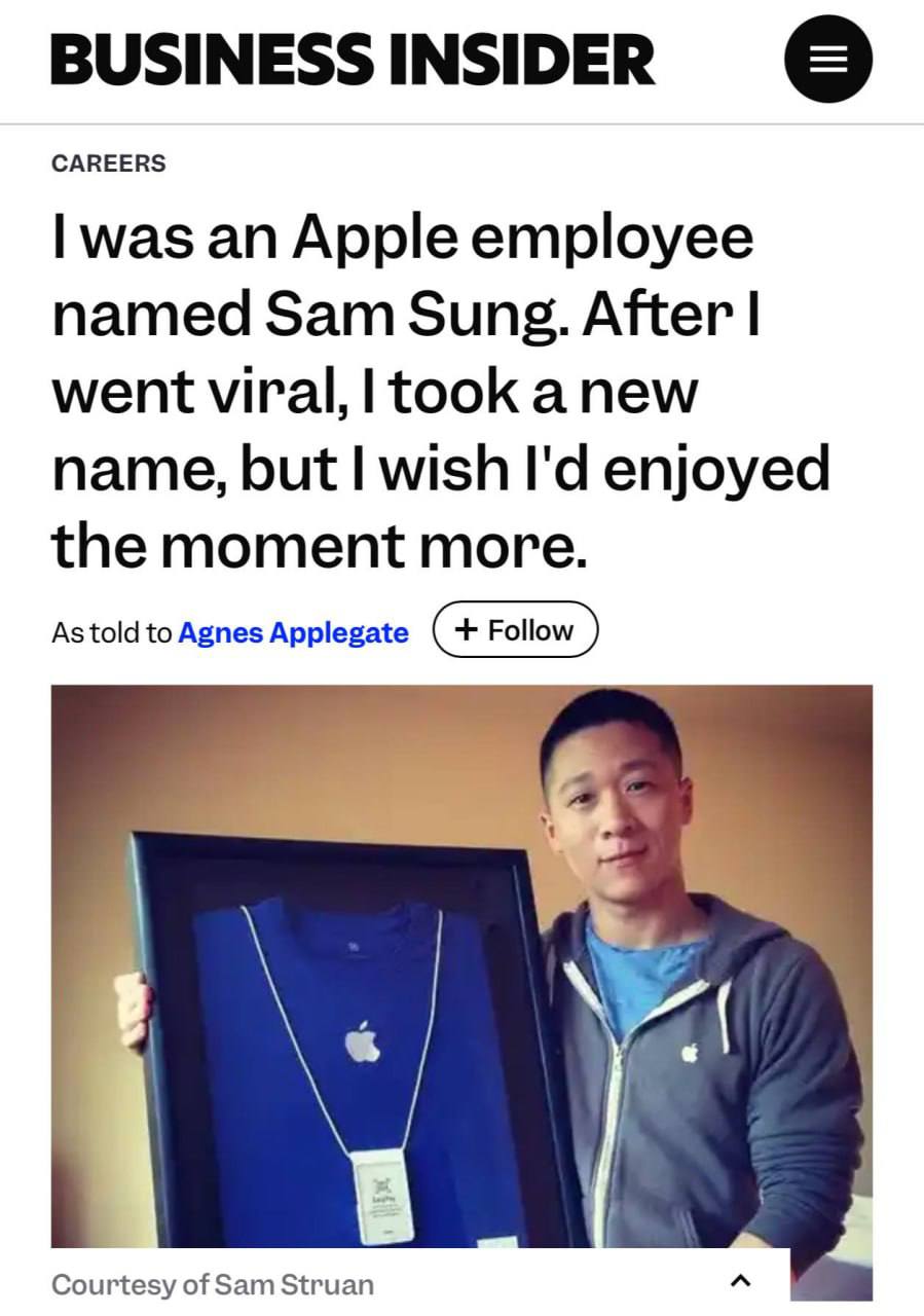 Apple запрещала сотруднику по имени Sam Sung представляться настоящим именем чтобы не рекламировать конкурента Звучит как анекдот но это правда как то раз парень по имени Sam Sung устроился в магазин Apple и всё шло нормально пока один из посетителей не сфотографировал его бейдж Фото с надписью Apple Sam Sung моментально стало вирусным а интернет залило мемами Руководство Apple юмора не оценило Саму запретили представляться настоящим именем и изъяли все визитки Через год он уволился а позже даже сменил фамилию на Struan мемная слава оказалась тяжелее чем работа в Apple Лишь через 12 лет он смог поделиться своей историей с журналистами Скольких Сяо Ми уволили по всему миру история умалчивает dnevteh