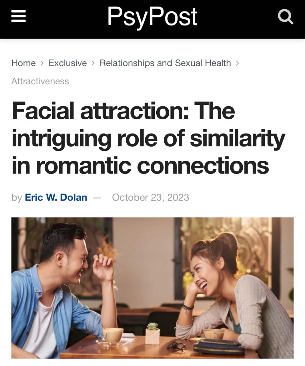 Люди влюбляются в тех кто похож на них внешне теперь официально В эксперименте приняли участие 682 человек которые провели 2285 быстрых свиданий Во время этих встреч участники противоположного пола общались в течение трёх минут после чего оценивали друг друга по двум ключевым параметрам привлекательности лица доброте и взаимопониманию Итог исследователи обнаружили что люди с похожими чертами лица находили друг друга привлекательными А вот выражение противоположности притягиваются оказалось мифом