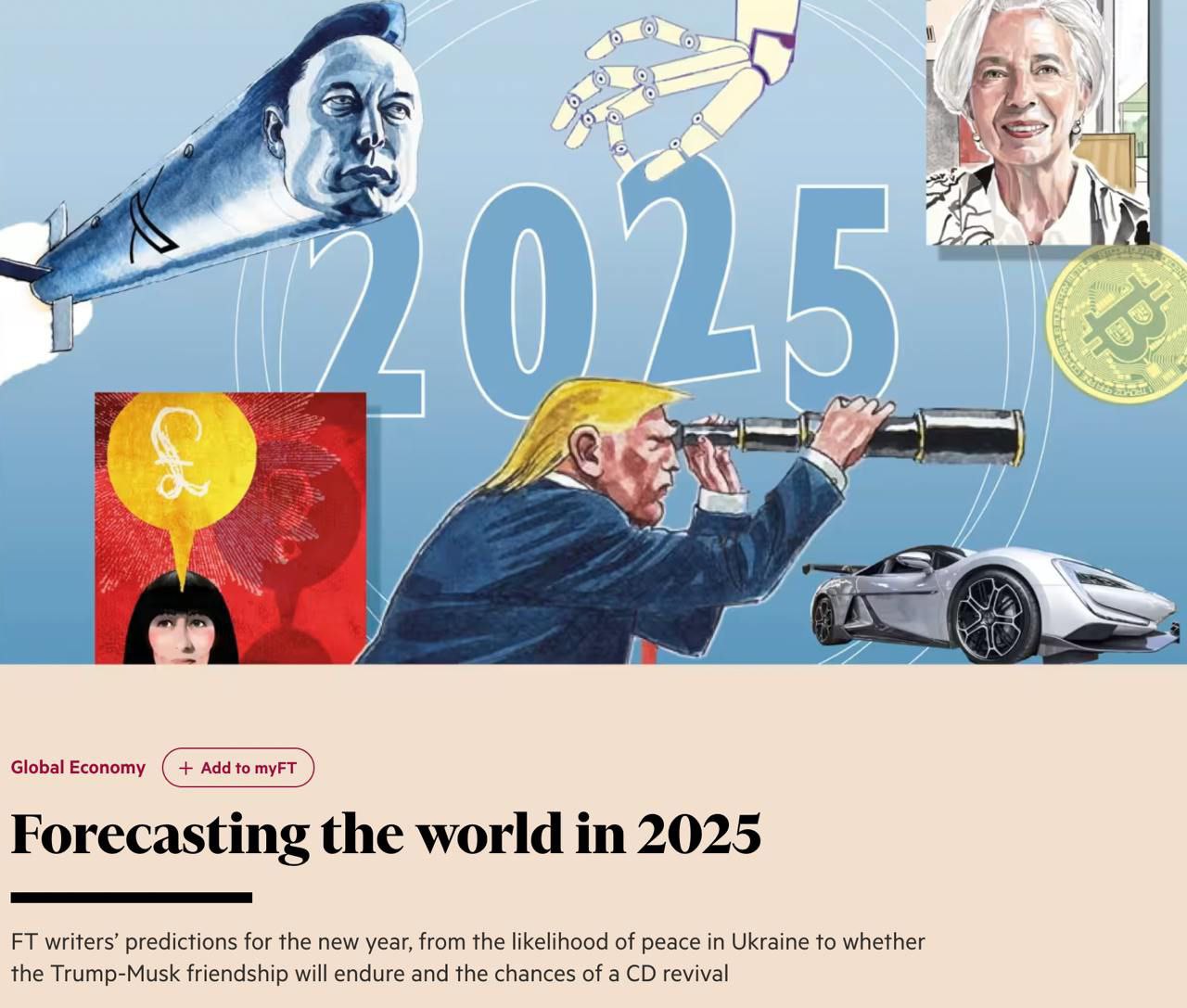 Прогноз на 2025 год от Financial Times.  В прошлом году из 22 прогнозов издание ошиблось лишь трижды.   Чего ожидать в 2025 году:   Мирный договор между Украиной и Россией будет заключен. Членство Украины в НАТО останется актуальным вопросом;   Трамп начнет новую тарифную войну. Ожидаются пошлины не менее 10% на половину импорта США к концу года;   Биткоин достигнет отметки $200,000;   Процентные ставки в США останутся на текущем уровне или будут выше к концу года;   Макрон сохранит пост президента Франции;   Компании из «великолепной семерки» — Alphabet, Amazon, Apple, Meta, Microsoft, Nvidia и Tesla — избегут краха;   Цены на китайский экспорт продолжат снижение;   Илон Маск и Дональд Трамп не поссорятся;   Германия ослабит свои ограничения на государственные долги;   Рынок облигаций  не рухнет;   Израиль и США не нанесут удар по ядерным объектам Ирана;   Доля электромобилей в общемировых продажах не превысит 25%;   Хавьер Милей отменит валютный контроль в Аргентине;   Война в Судане продолжится;   В мире появятся агенты искусственного интеллекта, которые смогут активно использоваться в повседневной жизни;   Компакт-диски не возродятся как аналог винила, несмотря на локальный интерес    Прямой эфир