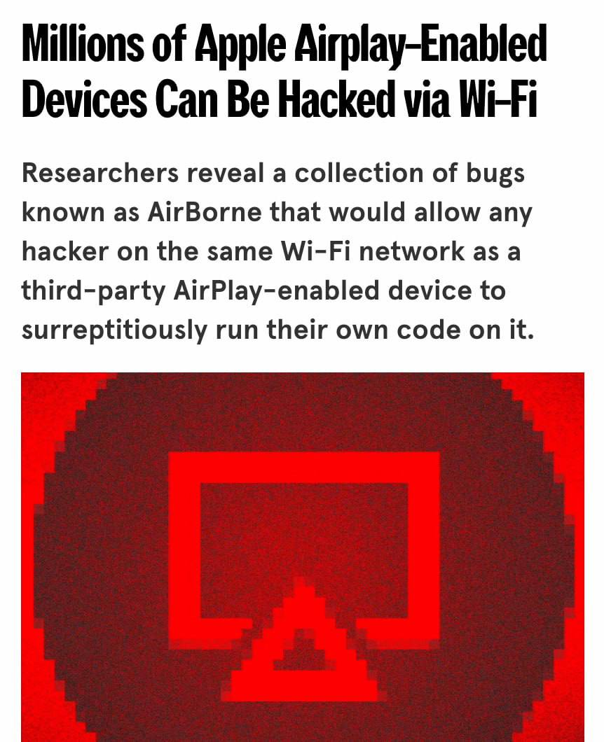 Отключаемся от чужих Wi-Fi: в устройствах с функцией AirPlay нашли серьезную уязвимость. Она превращает любой девайс в точку для рассылки хакерского ПО. Под угрозой iPhone, MacBook, умные телевизоры и колонки с беспроводной технологией Apple. Из-за бага в SDK AirPlay к ним может подключиться кто угодно через общую сеть Wi-Fi и запустить шпионскую программу или получить доступ к микрофонам. Apple уже выпустили патчи для большинства устройств. Но их установка на все уязвимые гаджеты может занять годы, особенно на технике для дома.