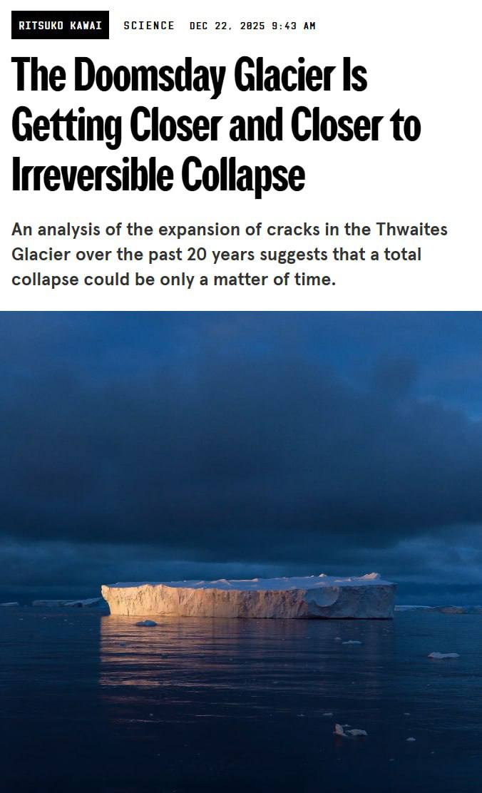 Ледник Туэйтс известный как Ледник Судного дня начал своё движение что представляет собой серьёзную угрозу для уровня мирового океана Его площадь сопоставима с Великобританией и согласно оценкам учёных полное таяние этого ледника может привести к повышению уровня океана на 60 см а в наиболее неблагоприятном сценарии на 3 5 метров Спутниковые наблюдения уже регистрируют подтачивание его основания тёплыми океаническими водами и увеличение числа трещин made sense