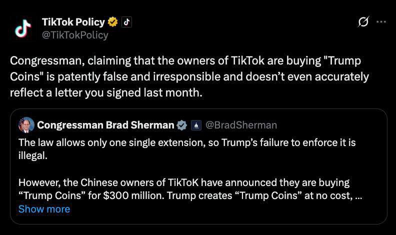 Главные управляющие TikTok купили монету $TRUMP на сумму, которая равна 300 миллионов долларов, что вызвало волну обвинений со стороны конгрессмена США. Он говорит, что это является «прямой взяткой Трампу». Эти обвинения совпали с временем заявления президента США о продлении работы TikTok в стране еще на 90 дней Представители TikTok твердо опровергли эти обвинения, назвав их «заведомо ложными и безответственными». Как думаете, чем все это закончится?