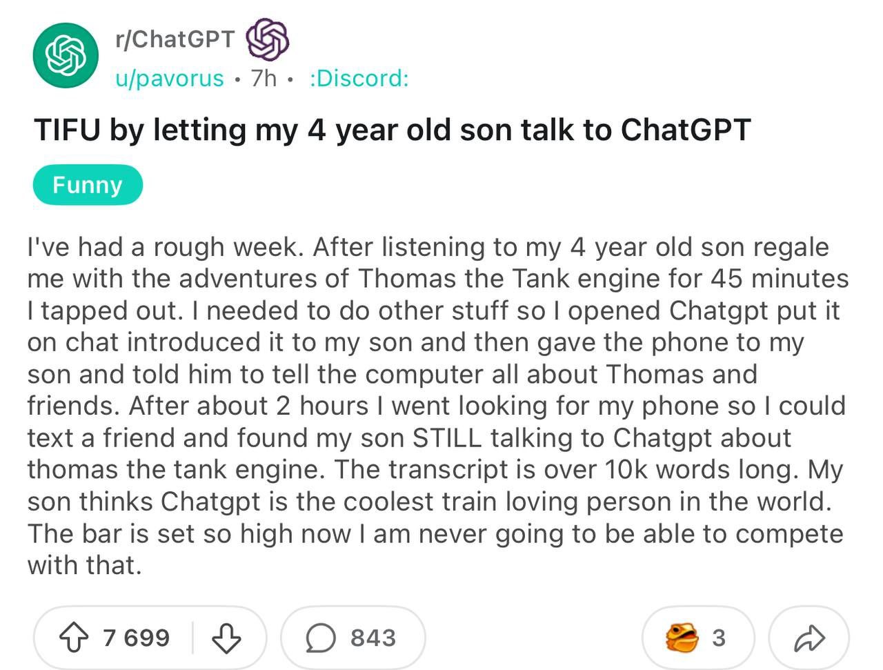 Мужик признался, что заменил себя для сына с помощью... ChatGPT. У работяги выдалась потная неделя, поэтому он не мог поддержать с ребёнком диалог про «Паровозика Томаса», а нейронка — смогла.  Мне нужно было заняться другими делами, поэтому я открыл ChatGPT, включил чат, показал его сыну и отдал ему телефон. Через 2 часа я обнаружил, что он продолжал диалог с ChatGPT.   Чат занял больше 10 000 слов, а малец теперь считает творение Альтмана самым клёвым собеседником в мире