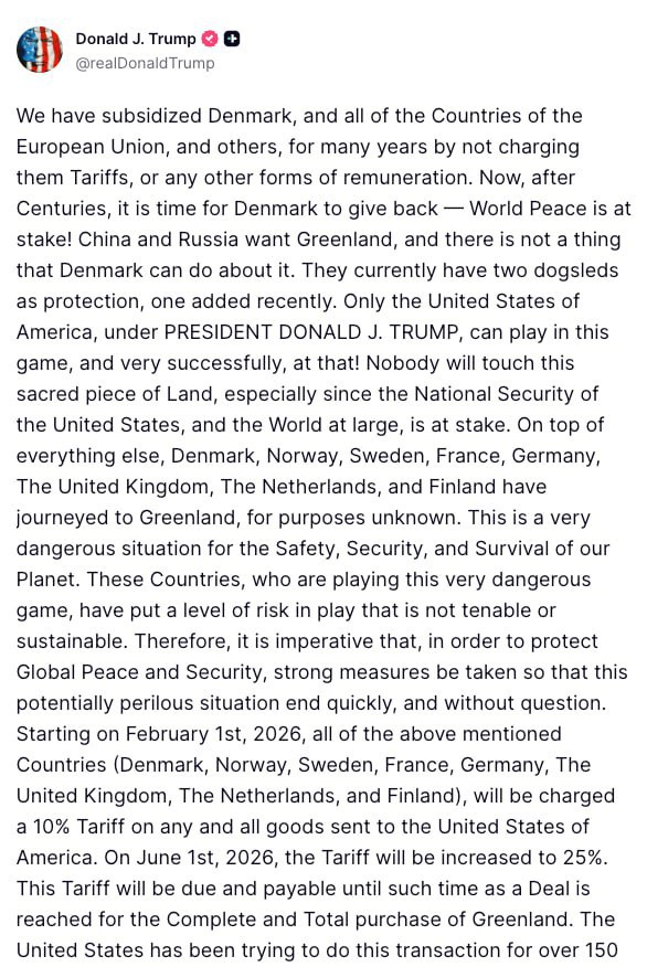 Трамп решил наказать Данию и европейские страны которые направили своих военных в Гренландию для участия в учениях Начиная с 1 февраля 2026 года все вышеупомянутые страны Дания Норвегия Швеция Франция Германия Великобритания Нидерланды и Финляндия будут облагаться пошлиной в размере 10 на все товары отправляемые в Соединенные Штаты Америки С 1 июня 2026 года тариф будет увеличен до 25 Этот тариф будет действовать до тех пор пока не будет достигнута договоренность о полной покупке Гренландии написал американский лидер   Telegram MAX Читать эксклюзив