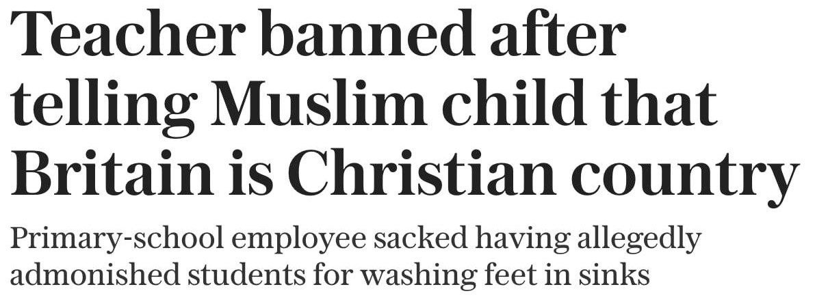 Учителя лондонской школы уволили и запретили ей работать с детьми за то что она сказала что Британия христианская страна В отношении нее также провели проверку полиции В последующем году учительницу начальных классов вызвали в местный совет по защите детей после чего отстранили от работы а затем уволили Ей также сообщили что в ходе проверки ситуации старший детектив Скотланд Ярда но впоследствии проверки свернули По данным Telegraph учительница сделала выговоры ученикам мусульманам за мытьё ног в мужском туалете banksta