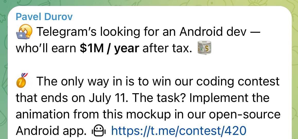 Дуров ищет в Telegram Android-разработчика, которому будут платить 1 миллион долларов в год чистыми. До 11 июля идёт конкурс среди тех, кто сможет внедрить анимацию макета в Android-приложение Телеграма с открытым кодом. Разрабы, приготовиться!