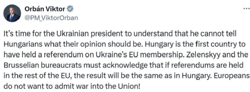 "Европейцы против вступления Украины в ЕС" Таким мнением поделился премьер-министр Венгрии Виктор Орбан. "Украинскому президенту пора понять, что он не может диктовать венграм свое мнение. Венгрия – первая страна, проведшая референдум о членстве Украины в ЕС. Зеленский и брюссельские бюрократы должны признать, что если провести референдумы в других странах ЕС, то результат будет таким же, как в Венгрии", – написал он в соцсетях. Напомним, в Венгрии прошел референдум, по результатам которого 95% проголосовавших высказались против вступления Украины в ЕС.