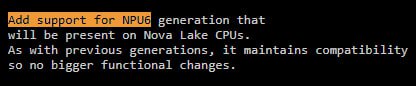 Процессоры Intel Nova Lake получат NPU 6 го поколения Последний патч для Linux от инженеров Intel подтверждает наличие обновлённого NPU при этом совместимость с ПО предыдущих поколений сохраняется Напомним NPU 5 го поколения в Panther Lake обеспечивает до 50 TOPS и совместим с платформой Copilot AI Использование NPU настолько ограниченно на сегодня а любая видеокарта настолько производительнее что не понятно зачем на них вообще тратить транзисторный бюджет Особенно в десктопных процессорах