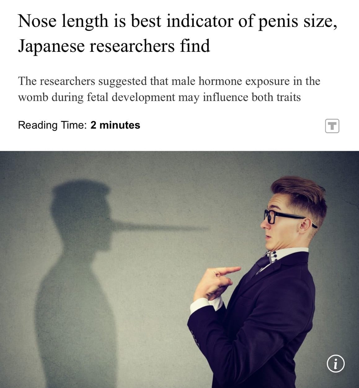 Длина пениса зависит от размера носа выяснили японские учёные Исследователи проанализировали данные 124 мужчин измерив различные части тела и сравнив их с длинами их членов в эрегированном состояние и в вялом Мужчины с большими носами имели длину пениса 13 5 см а мужчины с маленькими носами в среднем около 10 4 см При этом длина члена НИКАК не связана с ростом весом и возрастом Корреляция длины пениса и размера носа связана с воздействием мужских гормонов во время развития плода Девочки вы знаете на что смотреть