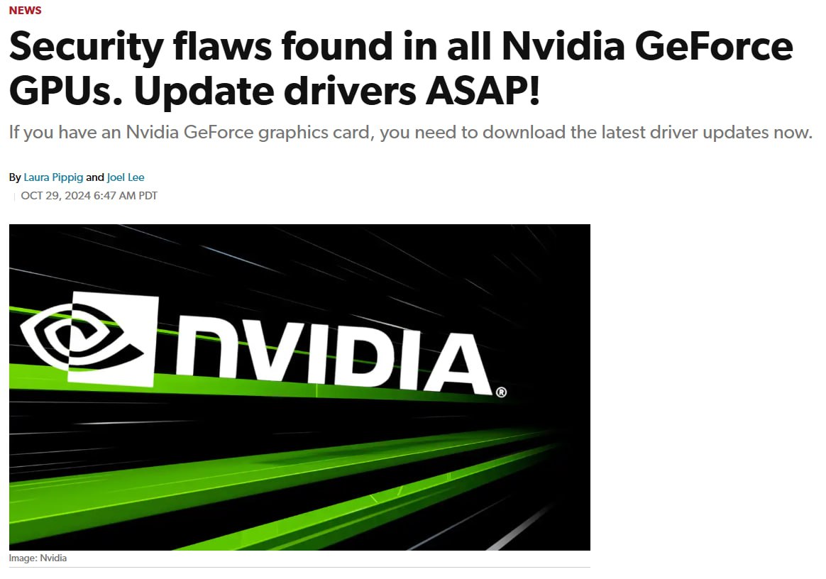СРОЧНО обновляйте свои драйвера NVIDIA   Разработчики компании нашли серьезные уязвимости в старых версиях драйверов.  Хакеры могут получить доступ к вашему компьютеру через дыру в безопасности. Под угрозой ПО: GeForce, Nvidia RTX, Quadro, NVS и Tesla как в Windows, так и в Linux.  Чтобы устранить эти уязвимости, вам понадобятся последние версии драйверов Nvidia GeForce 566.03 для Windows и версии 565.57.01, 550.127.05 и 535.216.01 для Linux.    media