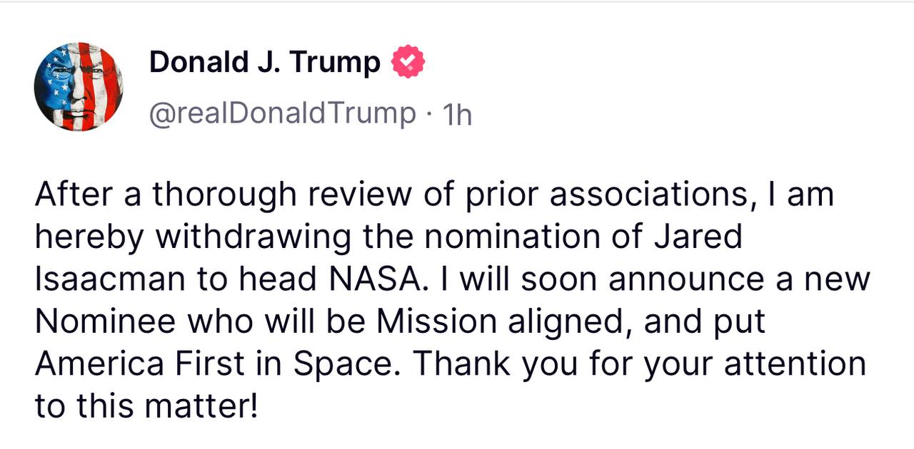 Президент Трамп заявил о скором назначении нового руководителя NASA, который сделает США лидером в космической отрасли: Президент Трамп объявил о своем решении отозвать кандидатуру Джареда Айзекмана на должность главы NASA после детального пересмотра предыдущих альянсов. В ближайшее время будет представлен новый кандидат, который будет способствовать выполнению миссии по укреплению лидерских позиций Америки в космической сфере. Президент выразил благодарность за внимание к этому важному вопросу.