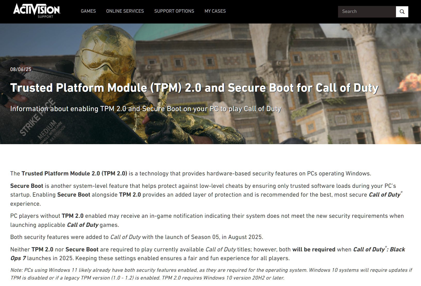 Call of Duty тоже начнёт требовать использовать Secure Boot и модуль TPM 2.0 для запуска на ПК — это очень поможет победить читеров Изменения вступят в силу уже в этом году — с релизом Black Ops 7, но они также затронут BO6 и Warzone. Поэтапное внедрение требований вступит в силу с запуском 5 сезона COD: Black Ops 6, который стартует уже завтра. Всё это из-за того, что по-другому бороться с читерами уже не получается — и остаётся смириться с рофлами про Secure Boot.