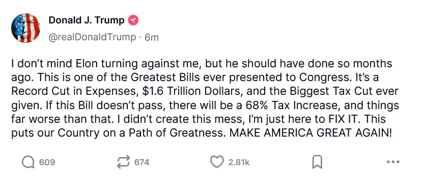 Дональд Трамп: Я не против того, чтобы Илон выступал против меня, но он должен был сделать это еще несколько месяцев назад. Это один из величайших законопроектов, когда-либо представленных Конгрессу. Это рекордное сокращение расходов, 1,6 триллиона долларов, и самое большое сокращение налогов за всю историю. Если этот законопроект не будет принят, то произойдет повышение налогов на 68%, а это гораздо хуже. Не я создал этот беспорядок, я здесь, чтобы исправить его. Это поставит нашу страну на путь величия. СДЕЛАЕМ АМЕРИКУ СНОВА ВЕЛИКОЙ!