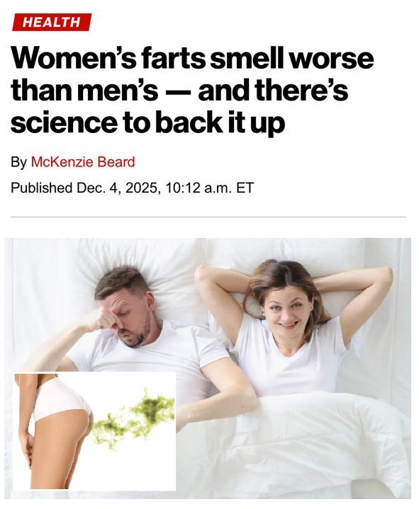 Женские пуки пахнут хуже чем мужские об этом говорит наука Для эксперимента отобрали 16 здоровых взрослых без желудочно кишечных проблем и прикрепили к ним систему сбора газов Участники поели фасоль и их пуки собрали в специальные ёмкости Учёные провели газовый хроматографический анализ чтобы узнать состав газов а также оценили уровень интенсивности запаха от 0 до 8 Обнаружилось что за зловонность газа отвечают серосодержащие соединения в основном сероводород И хоть мужики чаще пердят именно женские пуки содержат более высокую концентрацию сероводорода Женщины менее подвержены болезни Альцгеймера из за высокого содержания сероводорода в организме Девочки мы всё про вас знаем