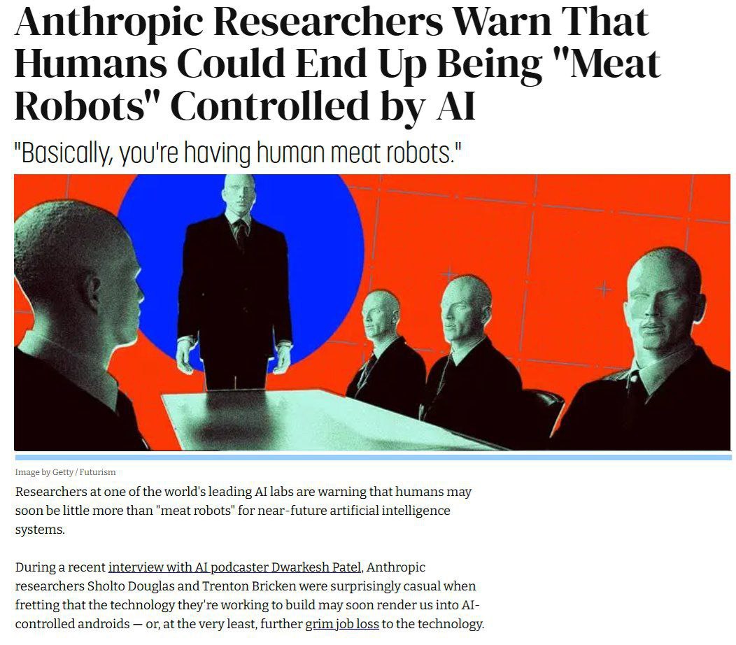 Исследователи из ИИ-компании Anthropic главного конкурента OpenAI пугают, что люди превратятся в «мясных роботов». Во время недавнего интервью Шолто Дуглас и Трентон Бриккен удивительно спокойно рассуждали о том, что технологии, над которыми они работают, вскоре могут превратить людей в андроидов, управляемых ИИ, — или, по крайней мере, они обернутся мрачной потерей рабочих мест.