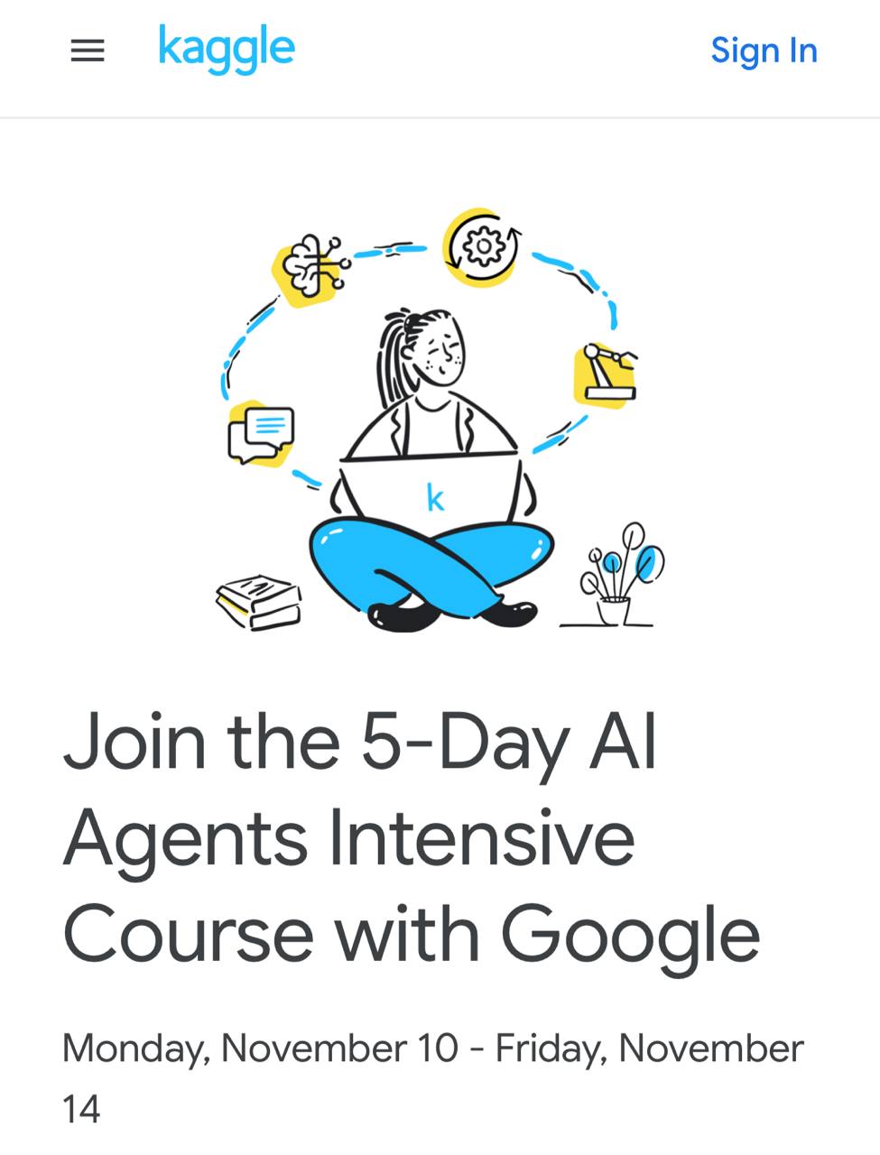 Kaggle и Google проведут бесплатный 5 дневный интенсив по ИИ агентам на нём будут ежедневные онлайн лекции домашние задания и даже выпускной проект для портфолио Расписание День 1 введение в ИИ агенты базовые концепции и архитектуры День 2 Tool Use MCP API День 3 контекст инженеринг разные типы памяти и увеличение контекста День 4 качество агентов метрики критерии оценок и оптимизации День 5 создание первой мультиагентной системы по протоколу Agent2Agent Бесплатно под руководством топовых инженеров Google без отбора для всех с 10 по 14 ноября Регистрация тут notboring tech