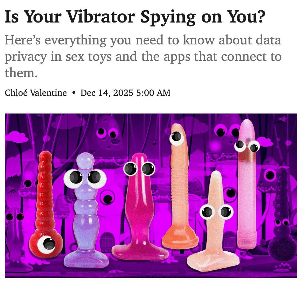 Секс игрушки следят за своими владельцами Выяснилось что умные игрушки для взрослых собирают данные из приложения через которые они управляются геолокацию IP адрес и даже частоту использования Хоть и производители говорят что данные защищены но иногда они утекают аналитикам рекламщикам и хакерам Удаление приложения не поможет так как данные на серверах могут храниться годами Никому нельзя доверять