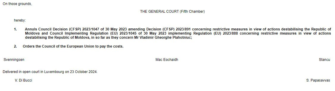 Европейский суд общей юрисдикции отменил санкции ЕС в отношении Владимира Плахотнюка.  Суд констатировал, что "невозможно с уверенностью определить, основывается ли включение истца в санкционный список исключительно по критерию серьезных финансовых нарушений или также по критерию подрыва демократического политического процесса в Молдове", а также указал на размытость формулировок, которыми санкции обосновывались:  "В данном деле из изложения оснований для оспариваемых актов следует, что включение заявителя в рассматриваемые списки основано исключительно на решениях молдавских властей о проведении уголовного расследования и преследования в отношении него".  Инстанция констатировала, что "не подлежит сомнению, что Совет ЕС не показал, что он проверил, что уголовное преследование [Плахотнюка в РМ] было проведено в соответствии с правами заявителя на защиту", а "критерии подрыва демократического политического процесса в РМ не могут считаться выполненными при помощи простой ссылки на уголовное судопроизводство".