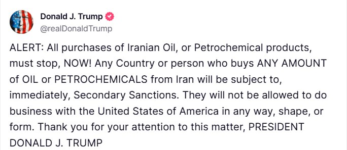 Дональд Трамп: ВНИМАНИЕ: все закупки иранской нефти или нефтехимической продукции должны быть немедленно прекращены! Любая страна или лицо, приобретающие ЛЮБОЕ КОЛИЧЕСТВО нефти или нефтехимической продукции из Ирана, немедленно подлежат вторичным санкциям. Им будет запрещено вести бизнес с Соединёнными Штатами Америки в любой форме и под любым предлогом. Благодарю за внимание к данному вопросу. Мысли трезво с