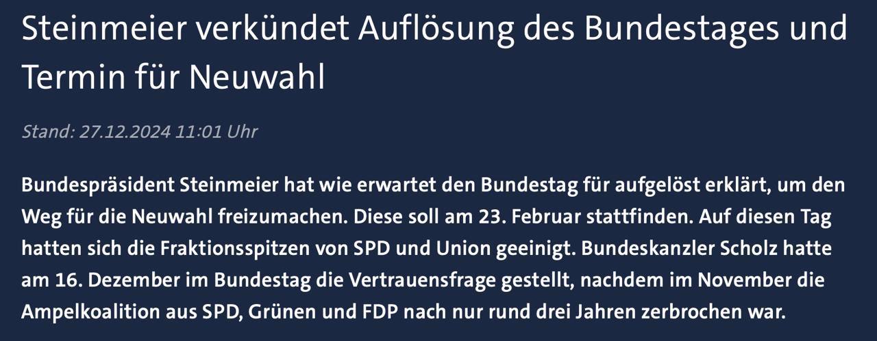 Президент Германии Штайнмайер распустил Бундестаг. Выборы будут назначены на 23 февраля.  Ранее распалась правящая коалиция, а германский парламент выразил вотум недоверия правительству Шольца.   Германия все глубже сваливается в политический  и экономический  кризис.