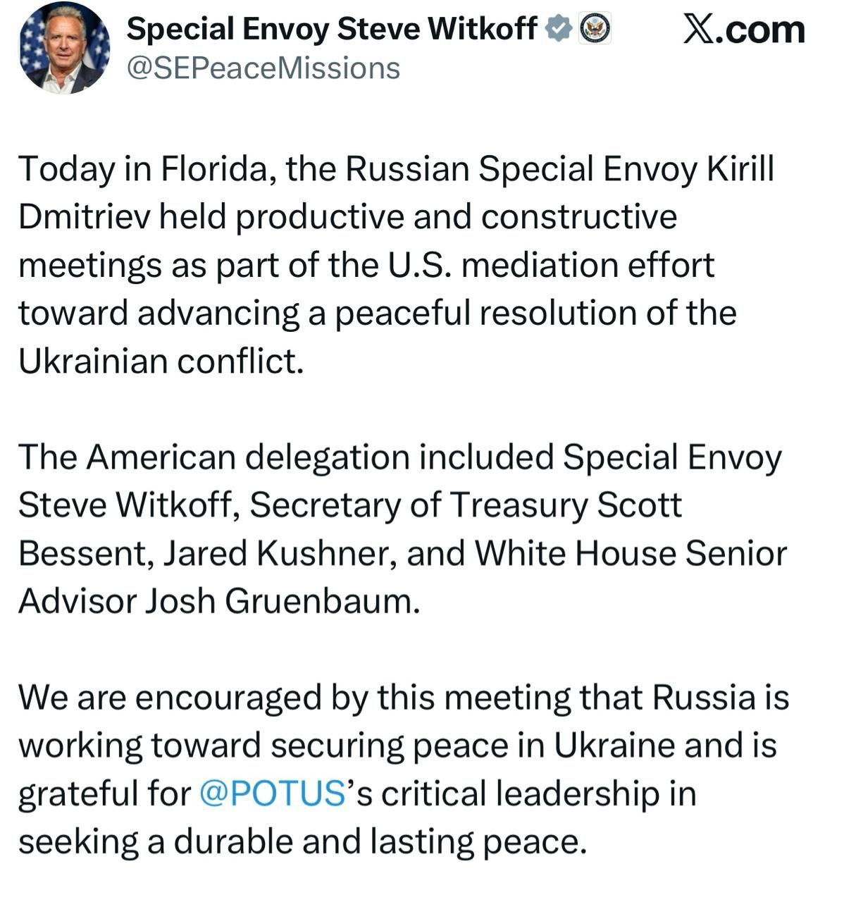 Уиткофф о прошедших переговорах с Дмитриевым Сегодня во Флориде специальный посланник России Кирилл Дмитриев провел продуктивные и конструктивные встречи в рамках усилий США по посредничеству в направлении мирного урегулирования украинского конфликта В состав американской делегации входили специальный посланник Стив Уиткофф министр финансов Скотт Бессент Джаред Кушнер и старший советник Белого дома Джош Груенбаум Мы воодушевлены этой встречей тем что Россия работает над обеспечением мира в Украине и благодарны Трампу за решающее лидерство в стремлении к прочному и долгосрочному миру НАШИ РЕСУРСЫ Telegram Tik tok YouTube RUTUBE