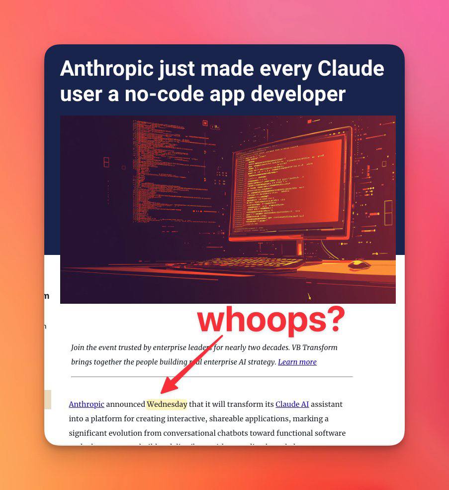 Anthropic завтра объявит, что Claude станет платформой для создания приложений Полчаса назад издание Venture beat случайно опубликовало новость, которая должна была выйти завтра. Суть в том, что Claude превратится из чат-бота, который отвечает на вопросы и ведёт диалоги, в платформу для создания приложений: 1. Пользователи, даже не умеющие программировать, смогут с помощью Claude создавать интерактивные приложения. 2. Приложения будут не просто статичными, а позволят взаимодействовать с пользователями, например, обрабатывать вводимые данные, давать персонализированные результаты или выполнять задачи. 3. Созданные приложения можно будет делиться с другими — публиковать для общего доступа или отправлять друзьям/коллегам, чтобы они тоже могли ими пользоваться. Это шаг к тому, чтобы ИИ стал не только помощником для разговоров, но и инструментом для создания полноценных программных продуктов, доступных каждому.
