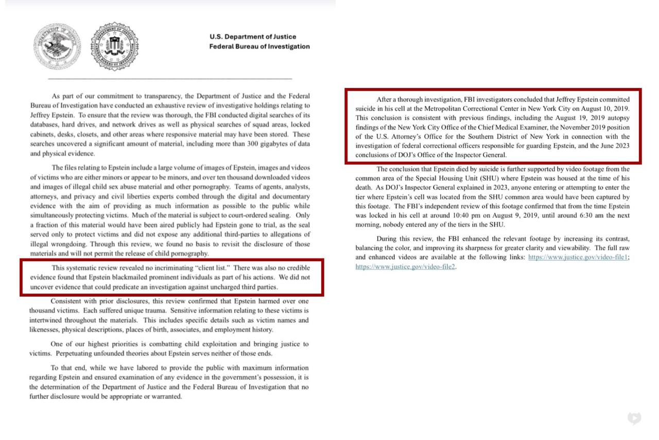 Министерство юстиции США и ФБР: Эпштейн покончил с собой, списка клиентов не было Как сообщает издание Axios, Министерство юстиции США и ФБР опубликовали официальный отчёт, в котором говорится, что Джеффри Эпштейн совершил самоубийство. Согласно документу, у него не было никакого “списка клиентов”, а материалы расследования не указывают на участие третьих лиц. Отчёт ссылается на данные из исправительного учреждения, где содержался Эпштейн, и утверждает, что не зафиксировано признаков насилия или вмешательства извне. Таким образом, дело формально считается закрытым. Источник: Axios В то же время многие могут задаться вопросом, насколько обоснован и объективен данный вывод, особенно с учётом того, что расследование завершено при администрации Дональда Трампа, чья политика как на внутреннем, так и на международном уровне известна многоуровневыми стандартами — от Ближнего Востока до внутренней судебной системы США. Доверие к итогам расследования может быть подорвано не столько самим содержанием отчёта, сколько вопросами о политической ангажированности правоохранительных структур и попытке оградить высокопоставленных лиц, фигурировавших в рамках предыдущих материалов, от возможной огласки.