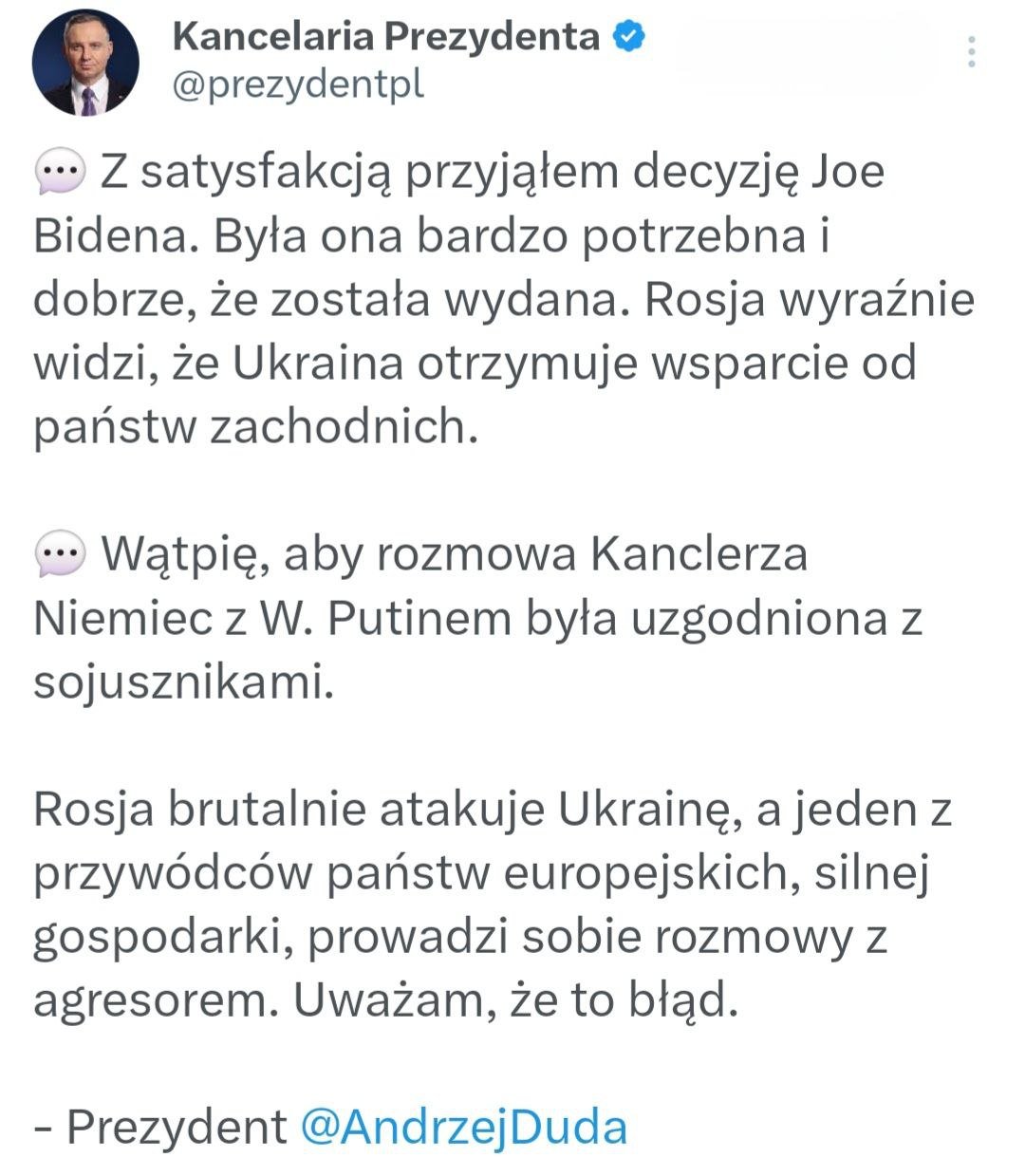 Президент Польши Дуда — одобрил решение Байдена и раскритиковал Шольца: Я с одобрением отнесся к решению Джо Байдена. Это было очень нужно, и хорошо, что это было сделано. Россия видит, что Украина получает поддержку со стороны западных стран. Сомневаюсь, что разговор канцлера Германии и В. Путина был согласован с союзниками. Россия жестоко атакует Украину, а один из лидеров европейских стран с сильной экономикой ведет переговоры с агрессором. Я считаю, что это ошибка.