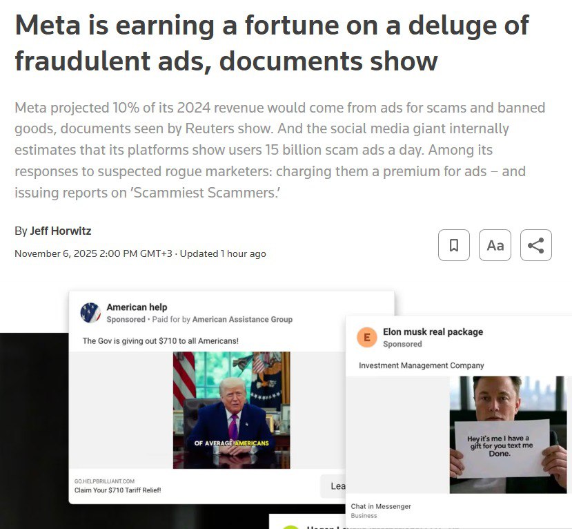 Reuters Согласно внутренним документам Meta в России запрещена признана экстремисткой организацией сделанным в конце 2024 года компания должна была заработать около 10 от общего годового дохода то есть 16 миллиардов долларов на рекламе мошеннических схем и запрещённых товаров Более того гигант социальных сетей в течение как минимум 3 лет не мог выявить и остановить поток рекламы из за которой миллиарды пользователей Facebook запрещен в РФ Instagram запрещен в РФ и WhatsApp становились жертвами мошеннических схем в сфере электронной коммерции и инвестиций нелегальных онлайн казино и продажи запрещённых медпрепаратов В среднем компания ежедневно показывает пользователям своих платформ около 15 миллиардов объявлений с высоким уровнем риска тех которые явно указывают на мошенничество Meta ежегодно зарабатывает около 7 миллиардов долларов на этой категории мошеннических объявлений Наш канал в MAX