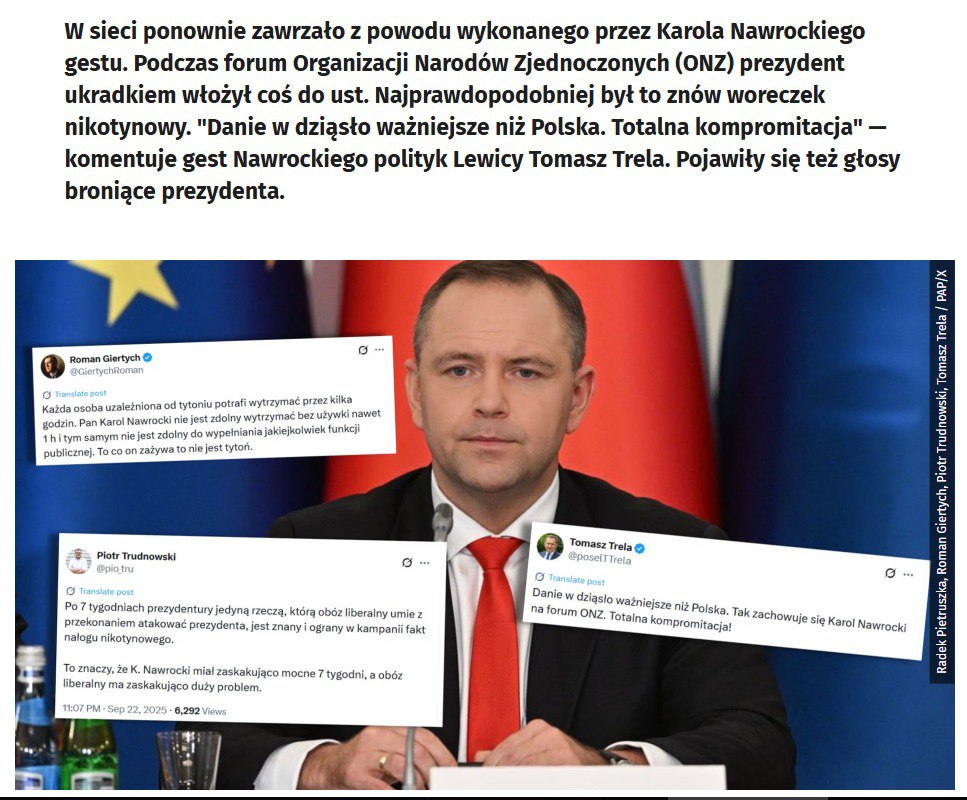 Президента Польши Кароля Навроцкого заподозрили в употреблении снюса во время сессии Генассамблеи ООН в Нью Йорке пишет польский портал Onet Судя по видео с форума Навроцкий украдкой достал что то из коробочки и положил это в рот Депутат сейма от коалиции Левые Томаш Треля заявил что таким поведением Навроцкий себя скомпрометировал Закинуть за губу важнее Польши Так ведет себя Кароль Навроцкий на форуме ООН Полная компрометация