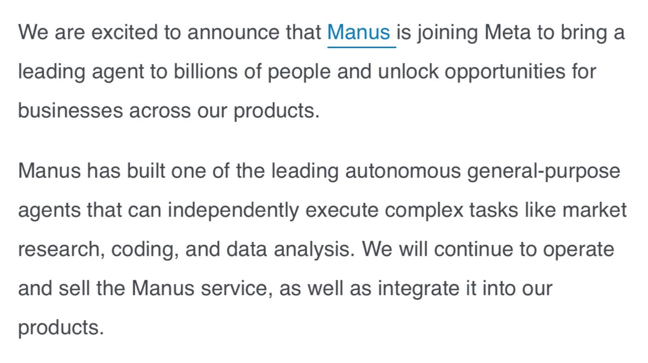 Вау Meta купила китайский стартап Manus Это разработчики того самого агента Manus который хайпанул в марте этого года К слову он до сих пор выбивает соту на нескольких бенчмарках и пользователей у них куча Вообще компания базировалась в Китае но после покупки связи со страной будут разорваны в том числе с крупными инвесторами типа Tencent и Hongshan и Manus продолжит независимо работать из Сингапура Сумму сделки не раскрывают но аналитики оценивают ее примерно в два миллиарда долларов И это еще не сильно дорого для стартапа который всего за 8 месяцев достиг ARR в 100 125 млн долларов Самого агента Manus планируется интегрировать в продукты Meta В целом для Meta это логичная покупка у них у единственных до сих пор нет своего ИИ продукта и это сильно отодвигает назад Может теперь мы наконец увидим крутого агента уже под флагом Цукерберга