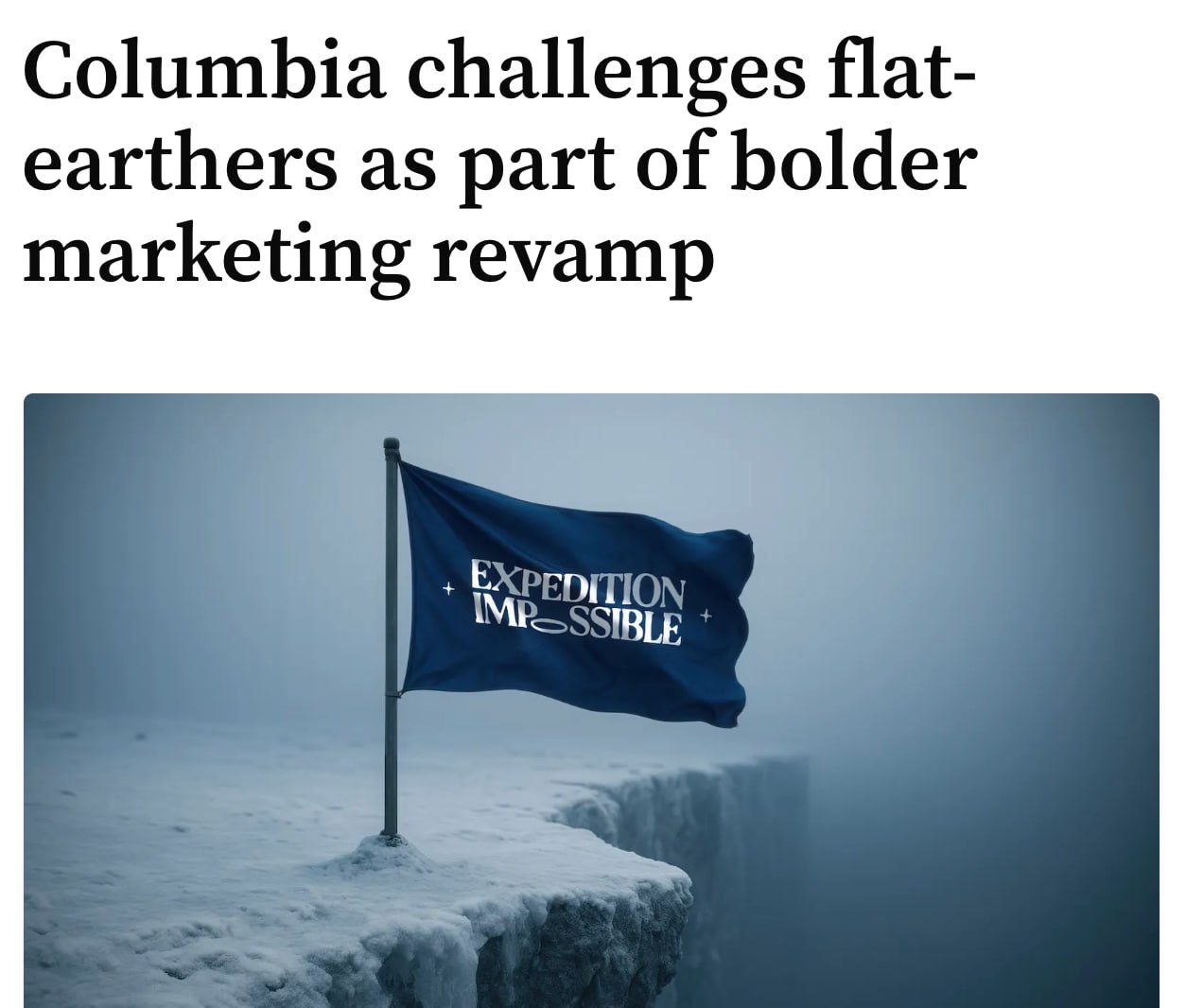 Columbia запустили челлендж для плоскоземельщиков спортивный бренд платит 100 тыс за путешествие к краю землю Сторонникам теории нужно дойти до точки где кончается земной диск и прислать оттуда фото Снимок должен быть сделан именно на фоне огромной пустоты Удачи всем конспирологам