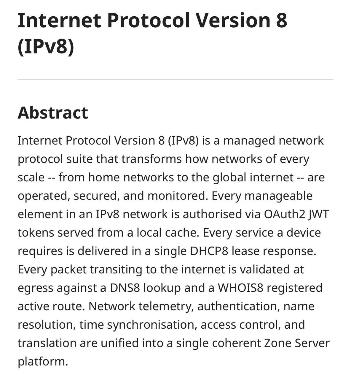 Самая важная новость в интернете прямо сейчас представлен стандарт IPv8 он придёт на замену IPv6 который так и не стал массовым У привычного IPv4 очень маленький набор IP адресов с развитием интернета их на всех не хватает IPv6 должен был решить эту проблему но оказался несовместимым с IPv4 а полная миграция всего интернета на новый протокол стоила бы как текущий штраф Google в России И тут на сцену выходит IPv8 с простым решением к IP адресу просто добавляют ещё 4 числа с точками перед привычным IPv4 То есть если раньше адрес выглядел как 192 168 1 0 то в новом формате это будет 0 0 0 0 192 168 1 0 При этом дополнительные 4 числа дают огромный массив новых айпишников Теперь их может быть 18 446 744 073 709 551 616 уникальных адресов Каждый провайдер ASN получает свой огромный пул адресов Бонусом появилась технология DHCP8 вместо сбора разрозненной информации о сайте компьютер сразу получает его IP DNS NTP и другую инфу одним пакетом Остался один нюанс пока это только черновик exploitex