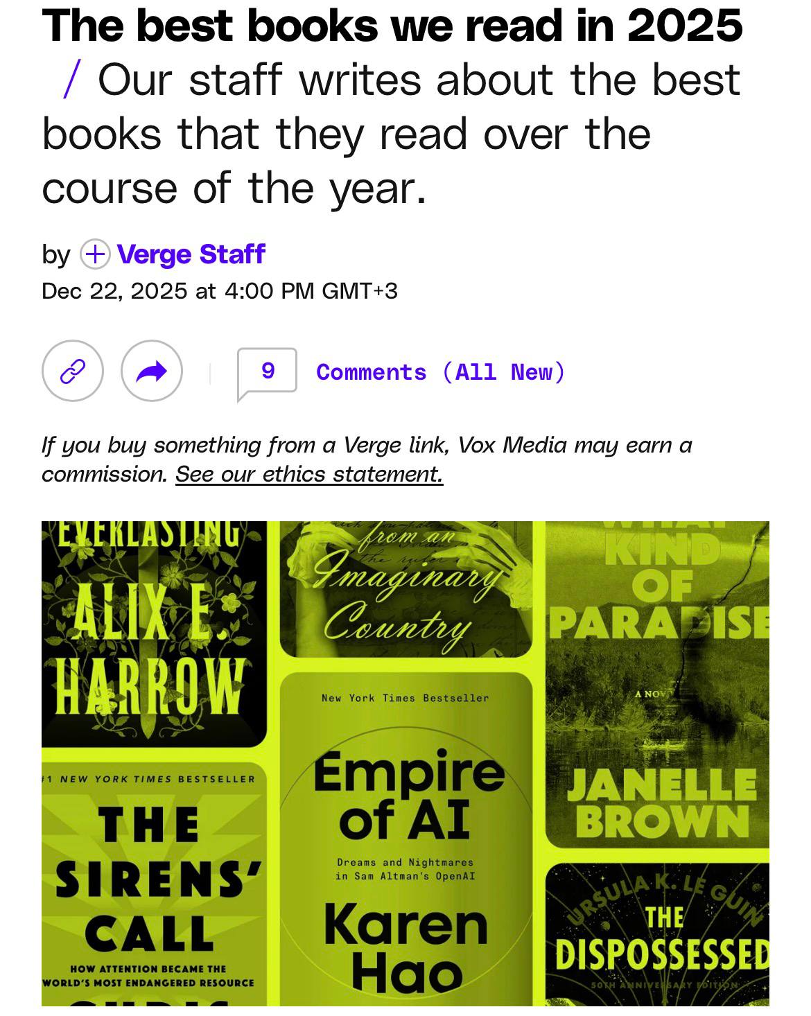 The Verge опубликовал топ лучших книг 2025 года В подборке есть книги про ИИ средневековых рыцарей космос и многое другое Записываем и запоминаем SNAFU The Definitive Guide to History s Greatest Screwups Ed Helms Юмористическая хроника великих исторических ошибок которая делает большие провалы прошлого забавно поучительными Things in Nature Merely Grow Yiyun Li Мемуары о глубокой личной трагедии и пути к принятию после утраты детей написанные честно и с потрясающей эмоциональной силой The Dispossessed Ursula K Le Guin Классическая научная фантастика о жизни в анархистском обществе и его противостоянии капиталистическому миру задающая непростые вопросы о свободе и собственности The Three Body Problem Cixin Liu Эпическая научно фантастическая история с элементами политического триллера и космической загадки вращающаяся вокруг контакта человечества с инопланетной цивилизацией Letters from an Imaginary Country Theodora Goss Сборник спекулятивных историй о женщинах монстрах классической литературы исследующих их место в обществе и собственную идентичность What Kind of Paradise Janelle Brown Жанрово гибридный роман о взрослении семье и технологиях в котором героиня выросшая вдали от цивилизации сталкивается с жестокой реальностью мира The Confidence Man Herman Melville Сатирический роман о мошенниках на речном пароходе в День дураков который остроумно раскрывает образы и пороки американского общества Empire of AI Karen Hao Документальная история создания и развития OpenAI объединяющая корпоративную драму личные портреты лидеров и обсуждение влияния ИИ на мир The Everlasting Alix E Harrow Декадентская и трогательная любовная история размышление о мифах и национальных нарративах которая одновременно переосмысляет легенды Артурианы The Unworthy Agustina Bazterrica Постапокалиптический роман с элементами феминистской антиутопии в котором жестокий новый мир сочетается с неожиданными моментами надежды The Sirens Call Chris Hayes Аналитическая книга о современной информационной среде внимании и том как технологические платформы форсируют гонку за вниманием вредя мышлению и обществу На новогодних будет чем заняться techmedia