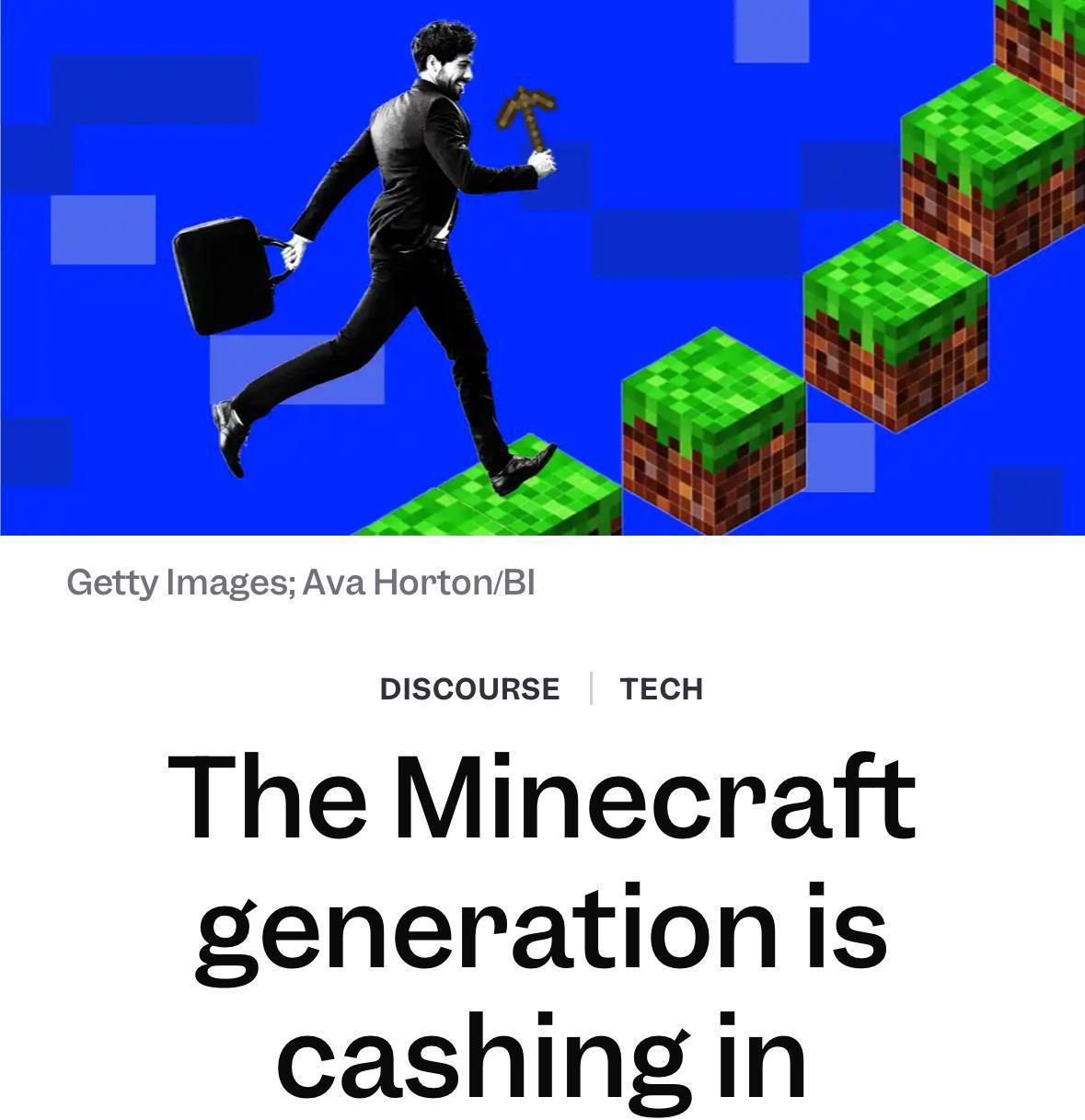 Minecraft как путь к успеху — выяснил The Business Insider.  Издание рассказало о Колине Макдональде, который начал играть в Minecraft в 13 лет, а к 25 уже стал менеджером перспективного стартапа. И это не единичный случай — множество IT-специалистов и разработчиков начинали свой путь именно с кубического мира.  По мнению экспертов, Minecraft развивает креативность, инженерное мышление и умение решать сложные задачи — навыки, которые крайне востребованы в современной технологической сфере.  КК