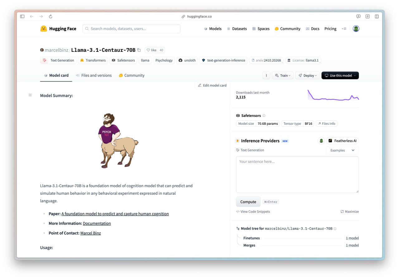 Появилась модель Centaur, которая почти идеально имитирует психику человека. Ее разработали специально для предсказания поведения людей. Можно бесконечно строить симуляции любых жизненных сценариев. Centaur ведет себя «по-живому» даже в незнакомых ситуациях. Она объясняет, почему человек принимает те или иные решения и предугадывает его реакцию. Модель обучали на данных 160 исследований поведения людей и датасете из 10 млн реакций. При решении задач она копирует активность человеческого мозга. Код проекта доступен на Hugging Face. Разработчики также сделали компактную версию — Minitaur, для нее не нужен мощный ПК.